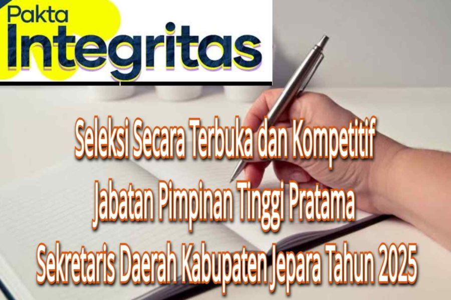 Jepara Mencari Sekda yang Berintegritas dan Moralitas Baik Melalui Seleksi Terbuka dan Kompetitif 